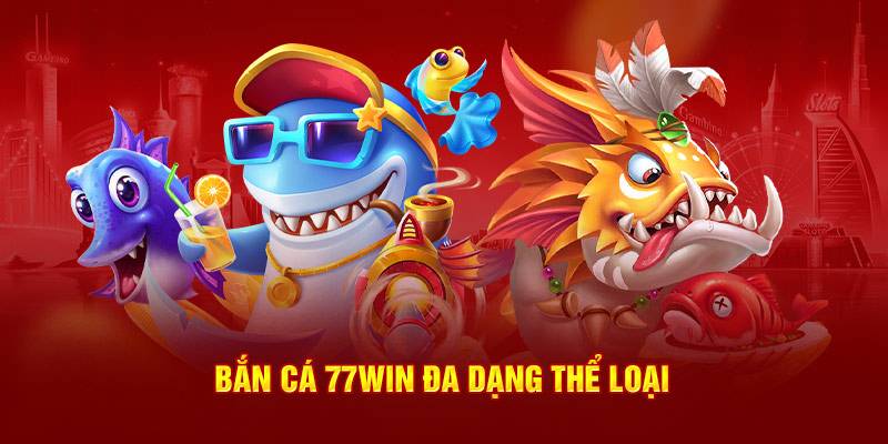 Những sảnh game bắn cá 77WIN mà bạn không nên bỏ qua